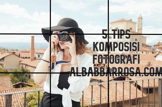 5 tips komposisi dalam fotografi