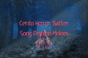 Cerita Horror Twitter Sang Pejalan Malam Albabbarrosa