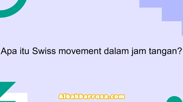 Apa itu Swiss movement dalam jam tangan?