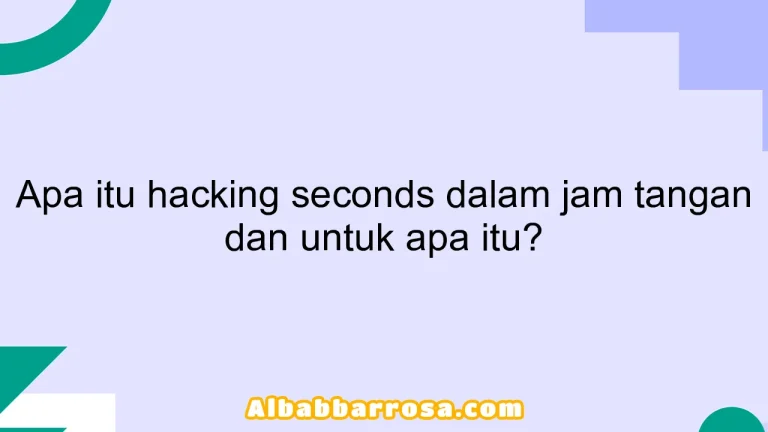 Apa itu hacking seconds dalam jam tangan dan untuk apa itu?