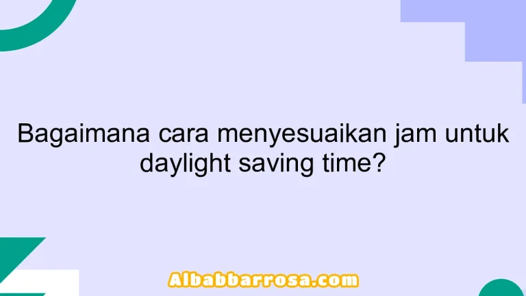 Bagaimana cara menyesuaikan jam untuk daylight saving time?