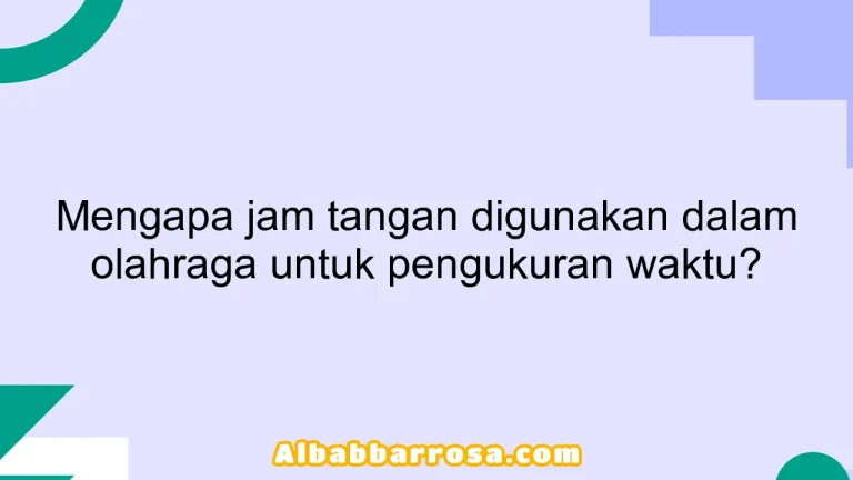 Mengapa jam tangan digunakan dalam olahraga untuk pengukuran waktu?